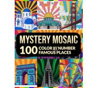 100 Color by Number Famous Places: Relax, Color, and Reveal the Hidden Masterpiece