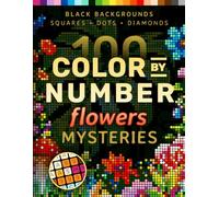 100 Color by Number Flowers Mysteries: A Coloring Book for Adults Relaxation and Wonder - Nature, Mushrooms, Garden (Pixelcolorist Quest)