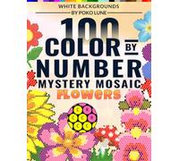 100 Color by Number Flowers Mystery Mosaic: A Relaxing Coloring Book for Adults Featuring Floral Geometric Patterns, Stress Relief, and Clean White Backgrounds