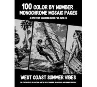 100 Color By Number Monochrome Mosaic Pages - A Mystery Coloring Book For Adults - West Coast Summer Vibes: For Stress Relief, Relaxation, and the Joy ... and Summer Freedom (Monochrome Mystery Dots)