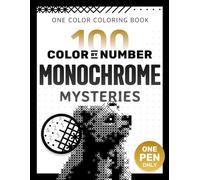 100 Color by Number Monochrome Mysteries: A One Color Coloring Book For Adults Relaxation and Wonder - Black and White Mystery Reveal (Pixelcolorist Quest)