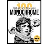 100 Color by Number Monochrome Mysteries: A One-Pen Reveal Book for Adults Using Six Simple Marks to Uncover Hidden Black and White Images (One-Pen Mystery Reveals)