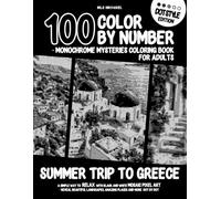 100 Color By Number - Monochrome Mysteries Coloring Book For Adults - SUMMER TRIP TO GREECE - Dot Style Edition: A Simple Way To Relax With Black And ... Amazing Places And More Dot By Dot