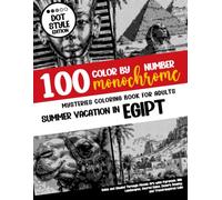 100 Color By Number - Monochrome Mysteries Coloring Book For Adults - Summer Vacation in Egipt: Relax and Unwind Through Mosaic Art with Pyramids, ... Desert Beauty, and Travel-Inspired Calm