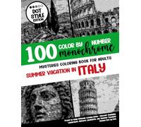 100 Color By Number - Monochrome Mysteries Coloring Book For Adults - Summer Vacation in Italy: Travel to Italy Without Leaving Home - Uncover ... and Summer Vacation Scenes Dot by Dot