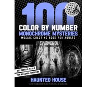 100 Color by Number Monochrome Mysteries - Mosaic Coloring Book for Adults - Haunted House: A Spooky Coloring Adventure For Lovers Of Ghosts, Thrills, And Halloween Tales