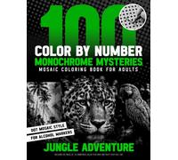100 Color by Number Monochrome Mysteries Mosaic Coloring Book for Adults - Jungle Adventure: Discover The Magic Of The Rainforest, Relax Your Mind And ... Your Free Time (Inqa’s Monochrome Mysteries)