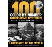 100 Color by Number Monochrome Mysteries Mosaic Coloring Book for Adults - Landscapes Of The World: A Creative Escape From Screens To Restore Calm, ... Relaxation (Inqa’s Monochrome Mysteries)