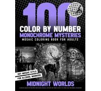 100 Color by Number Monochrome Mysteries Mosaic Coloring Book for Adults - Midnight Worlds: For Alcohol Markers, Dot Mosaic Style - A Creative Escape ... Relaxation (Inqa’s Monochrome Mysteries)