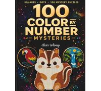 100 Color by Number Mysteries: A Relaxing Mystery Mosaic Puzzle Book for Adults & Teens with Squares and Dots to Reveal Hidden Pixel Art