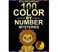 100 Color by Number Mysteries Animals: Black Background Mosaic Puzzles in 5 Unique Shapes with an Easy-to-Follow 30-Color Master Palette for Adults and Teens