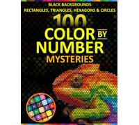 100 Color by Number Mysteries: Cute Animals & Fantasy Creatures on Black Backgrounds 100 Mystery Mosaic Designs with Rectangles, Triangles, Hexagons & Circles