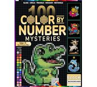 100 Color by Number Mysteries: Mosaic Magic: 100 Wild Animals Color by Number Puzzles in 5 Unique Shapes - Glass, Circle, Triangle, Hexagon & Rectangle | Master Color Palette | Black Backgrounds