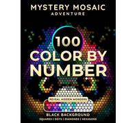 100 Color By Number: Mystery Mosaic Adventure: Discover Hidden Wonders in Geometric Mosaics: Squares, Dots, Diamonds & Hexagons - Coloring Book for Adults and Teens, Stress Relief & Relaxation