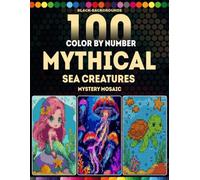 100 Color by Number Mythical Sea Creatures Mystery Mosaic: Mythical Sea Creatures Black Background Mystery Mosaic Coloring Book with 4 Unique Shapes | Round Hexagon Rectangle and Diamond Grids