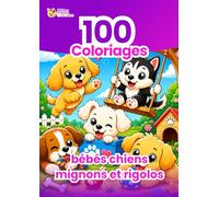 100 Coloriages Bébés Chiens Mignons et Rigolos: Livre de coloriage pour enfants avec chiots adorables - Activité créative et ludique pour développer l’imagination et la concentration