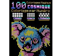 100 Coloriages Magiques : Couleurs cosmiques: Coloriage par Numéro pour Adultes - 3 en 1 : Carrés, Points et Losanges - Mosaïques Mystère |Sur Papier Noir| (Mosaïques Pixel Art)