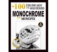 +100 coloriages monochromes par numéro avec un seul stylo pour adultes: révélations mystères en pixel art et mosaïque pour la relaxation, le ... (MONOPIX Color by number monochrome books)