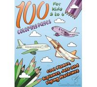 100 Coloring Pages Cool Planes, Biplanes, Jets and Flying Machines: The Ultimate Coloring Book for Young Kids 3 to 6 years old passionate about planes ... (100 Coloring Pages For Kids 3 to 6)