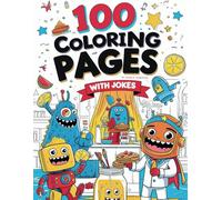 100 Coloring Pages with Jokes: A Funny Coloring Book for Boys Ages 6-12: Packed with Silly Scenes and Hilarious Captions to Keep Kids Laughing (100 ... Books for Children - Stocking Stuffer)