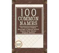 100 Common Names: The Cultural Origins, Meanings & Figures behind Popular Boys’ Names (English Edition)
