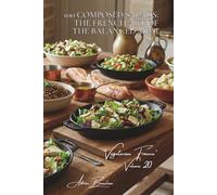 100 Composed Salads: The French Art of the Balanced Meal: Composed, Warm, Crunchy... When the Salad Becomes the Main Course (Vegetables & Gardens ... - Sub-series: "Vegetarian France" (5 Books))