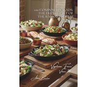 100 Composed Salads: The French Art of the Balanced Meal: Composed, Warm, Crunchy... When the Salad Becomes the Main Course (Vegetables & Gardens ... - Sub-series: "Vegetarian France" (5 Books))