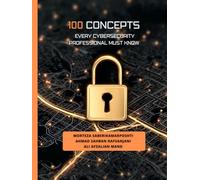 100 Concepts Every Cybersecurity Professional Must Know