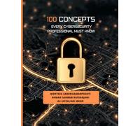 100 Concepts Every Cybersecurity Professional Must Know
