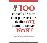 100 conseils de mon chat pour arrêter de dire Oui quand tu penses Non !: Des citations inspirantes pour se libérer de la dépendance affective, retrouver confiance et sérénité intérieure.