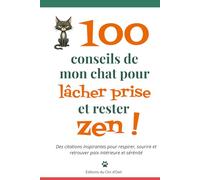 100 conseils de mon chat pour lâcher prise et rester zen: Des citations inspirantes pour respirer, sourire et retrouver paix intérieure et sérénité