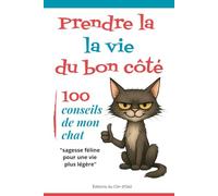 100 conseils de mon chat pour prendre la vie du bon côté: "sagesse féline pour une vie plus légère"