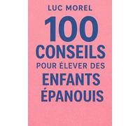 100 conseils pour élever des enfants épanouis