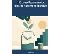 100 conseils pour mieux gérer ton argent et épargner (100 conseils au quotidien)