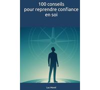 100 conseils pour reprendre confiance en soi (100 conseils au quotidien)