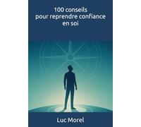 100 conseils pour reprendre confiance en soi (100 conseils au quotidien)