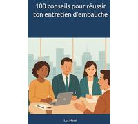 100 conseils pour réussir ton entretien d’embauche (100 conseils au quotidien)