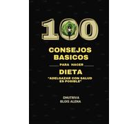 100 Consejos básicos para hacer dieta: Adelgazar con salud es posible