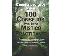 100 Consejos Para Ser un Místico Practicante: Todo cambio efectivo debe partir del Centro de Nuestro Ser, es decir, directamente en nuestro Mundo Interior.
