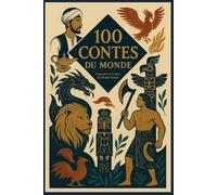 100 CONTES DU MONDES ENTIER: Recueil de contes et légendes du monde