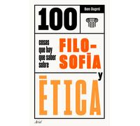 100 Cosas Que Hay Que Saber Sobre Filosofía Y Etica