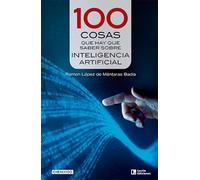100 cosas que hay que saber sobre inteligencia artificial: 37 (Cien x 100)