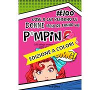 #100 COSE A CUI PENSANO LE DONNE MENTRE FANNO UN POMPINO: 100 things women think about while giving a blowjob
