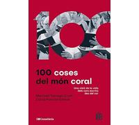 100 Coses Del Mon Coral - Una Visio De La Vida Dels Cors Escrita Des Del Cor: Una visió de la vida dels cors escrita des del cor: 79 (De 100 en 100)