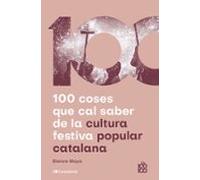 100 Coses Que Cal Saber De La Cultura Festiva Popular Catalana