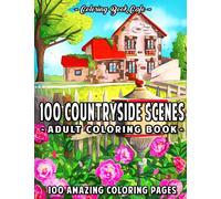 100 Countryside Scenes: An Adult Coloring Book Featuring 100 Amazing Coloring Pages with Beautiful Country Gardens, Cute Farm Animals and Relaxing Countryside Landscapes (Country Coloring Books)