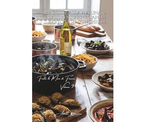 100 cozze alla marinara e le loro cugine: l'anima bretone in conchiglia: Al vino bianco, alla crema, farcite... quando la cozza diventa protagonista. ... "Frutti di Mare di Francia" (7 volumi))