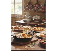 100 créations à la mozzarella : l'art du filant à la française: Gratins, salades, fondues... quand la mozzarella rencontre nos goûts (SÉRIE FROMAGE ... "Fromages Frais du Quotidien" (5 livres))