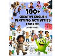 100+ Creative English Writing Activities for Kids (Ages 6-10): Fun Daily Worksheets to Build Vocabulary, Speaking, Confidence & Imagination, Write, Draw, Think & Speak - 8 Skill-Building Sections