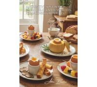 100 Creative Soft-Boiled Eggs: Childhood Favorites, Reimagined for Adults: Rediscover the Magic of Soft-Boiled Eggs with Game-Changing "Mouillettes" ... - The "Egg Express" Collection (10 Volumes))